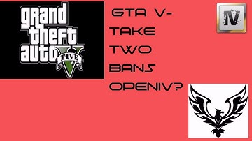 GTA 5- TAKE TWO BANS OPENIV?