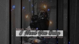 Sexy Korean R&B 12 songs playlist I Need You Baby