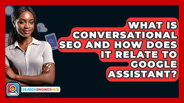 What Is Conversational SEO And How Does It Relate To Google Assistant? - SearchEnginesHub.com
