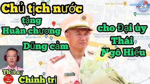 Chủ tịch nước tặng Huân chương dũng cảm cho Đại úy Thái Ngô Hiếu #ntnsl @NTNhealthNguyenTrongNghia