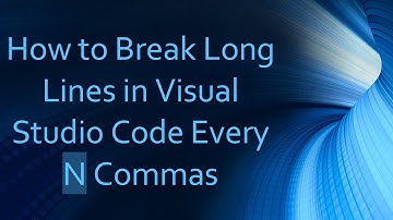 How to Break Long Lines in Visual Studio Code Every N Commas