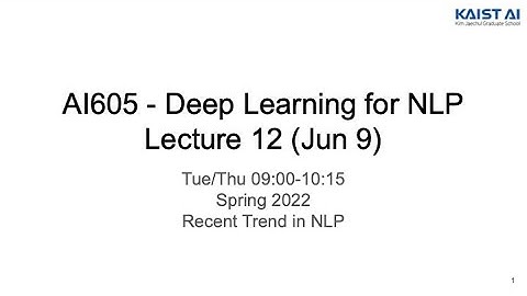 Deep Learning for NLP - Lec 12 (KAIST AI605 Spring 2022)