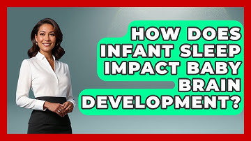 How Does Infant Sleep Impact Baby Brain Development? - Brain Development Hub