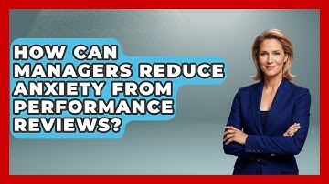 How Can Managers Reduce Anxiety From Performance Reviews? - Modern Manager Toolbox