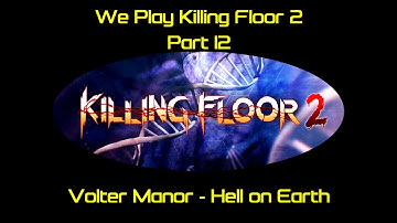 We Play Killing Floor 2 - Part 12 - Volter Manor - Hell on Earth