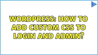 Wordpress: How to add custom css to login and admin?