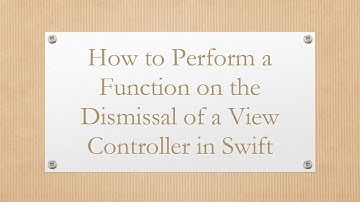 How to Perform a Function on the Dismissal of a View Controller in Swift