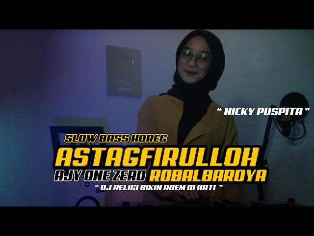 DJ SLOW - ASTAGFIRULLOH ROBBAL BAROYA - AJY ONE ZERO and NICKY MUNGIL 2021 class=