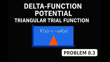 Griffiths QM Problem 8.3 | Delta Function Potential with Triangular Trial Function