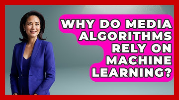 Why Do Media Algorithms Rely On Machine Learning? - Media Literacy For Everyone
