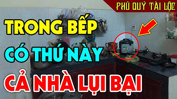 Để 5 Lỗi Đại Kỵ Này Trong Bếp Bảo Sao Cả Gia Đình Lụi Bại, TÁN GIA BẠI SẢN Tiền Vàng Đội Nón Ra Đi