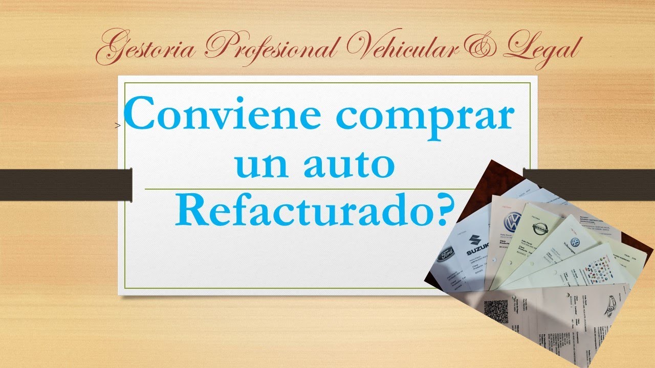Conviene comprar REFACTURADOS, como saber si la factura de mi auto es
