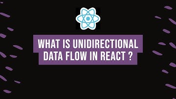 What is Unidirectional Data Flow in React ?