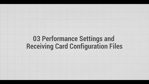 03 NovaLCT Performance Settings and Receiving Card Configuration Files