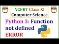 Function not defined error in Python 3- NCERT Class 11 Computer Science with Python: Ch 7- Functions