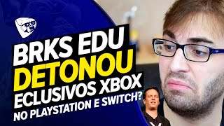 BRKS EDU DETONOU O XBOX e O FIM Dos EXLCUSIVOS?! VAI Sair TUDO No PLAYSTATION e NINTENDO?!