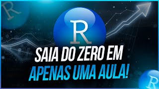 Como Sair do ZERO no R em Apenas Uma Aula!