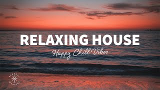 Relaxing House 🌊 Happy Chill Vibes | Deep & Tropical House Mix