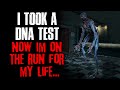 "I Took A DNA Test, Now I'm On The Run For My Life" Creepypasta