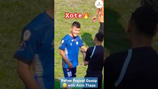 Refree prajwal Gossip with xote 🔥 #xote #donathapa #aronthapa #football