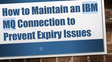 How to Maintain an IBM MQ Connection to Prevent Expiry Issues