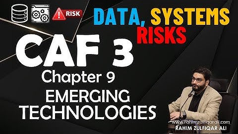 Chapter 9 - Emerging Technologies by Rahim Zulfiqar Ali - CAF3 (DSR) - CA ICAP - Data, Systems Risks