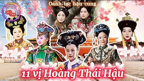 Nhan Sắc THẬT của 11 Vị Hoàng Thái Hậu nhà Thanh | Số phận của bậc Mẫu nghi thiên hạ