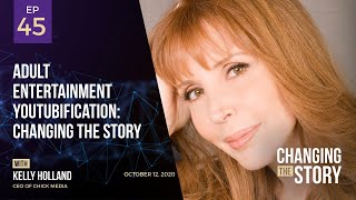 Adult Entertainment YouTubification: Changing the Story with Kelly Holland, CEO of Chick Media