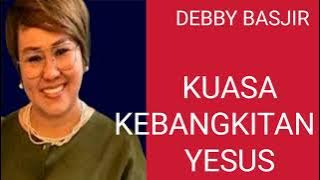 KUASA KEBANGKITAN YESUS || PS DEBBY BASJIR 2022