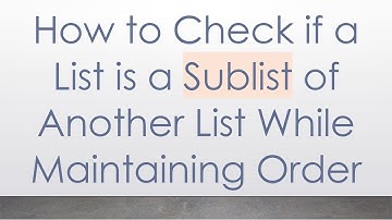 How to Check if a List is a Sublist of Another List While Maintaining Order