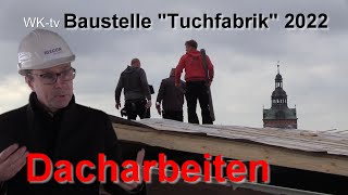 Tuchfabrik 2022 - Dacharbeiten in Wittstock/Dosse