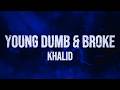 Khalid - Young Dumb & Broke (Lyrics)