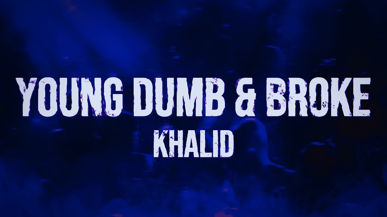 Khalid - Young Dumb & Broke (Lyrics)