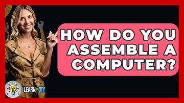 How Do You Assemble A Computer? - LearnToDIY360.com