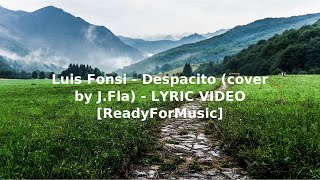 Video thumbnail of "Luis Fonsi   Despacito cover by J Fla   LYRIC VIDEO ReadyForMusic"