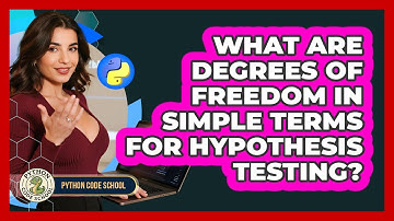 What Are Degrees Of Freedom In Simple Terms For Hypothesis Testing? - Python Code School