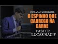 O ESPINHO QUE CARREGO NA CARNE - PR. LUCAS NACIF