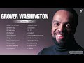 Grover Washington Greatest Hits Playlist Grover Washington Best Saxophone Songs Collection Grover Washington Greatest Hits Playlist Grover Washington Best Saxophone Songs Collection