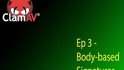 Ep 3 - ClamAV - Creating Body content-based Signatures