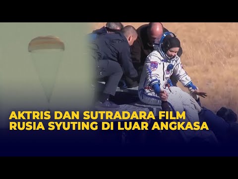 Usai Syuting di Luar Angkasa, Aktris dan Sutradara Film Rusia Tiba Di Bumi