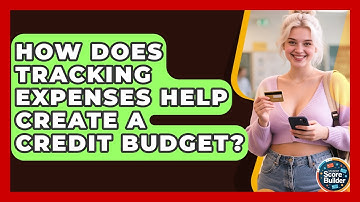 How Does Tracking Expenses Help Create A Credit Budget? - Student Score Builder