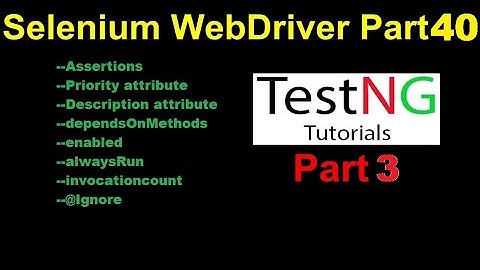 Selenium WebDriver | Part40 | Different Attributes in TestNG | TestNG Assertions |Priority in TestNG