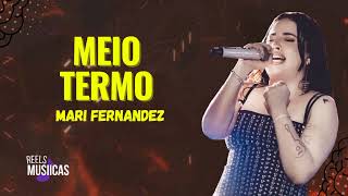 Mari Fernandez - MEIO TERMO