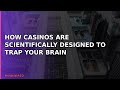 How Casinos Are Scientifically Designed to Trap Your Brain