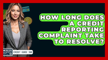 How Long Does A Credit Reporting Complaint Take To Resolve? - CreditGuide360.com