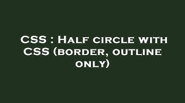 CSS : Half circle with CSS (border, outline only)