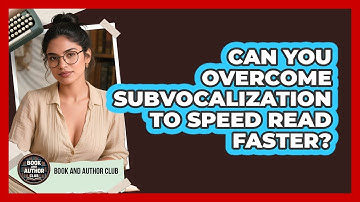 Can You Overcome Subvocalization To Speed Read Faster? - Book and Author Club