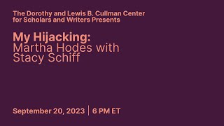 My Hijacking: Martha Hodes with Stacy Schiff | Conversations from the Cullman Center