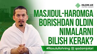 Masjidul haramga borishdan oldin nimalarni bilish kerak? | Rasululloh ﷺ qadamjolari