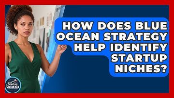 How Does Blue Ocean Strategy Help Identify Startup Niches? - The Startup Growth Hub